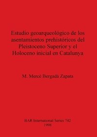 bokomslag Estudio geoarqueolgico de los asentamientos prehistricos del Pleistoceno Superior y el Holoceno inicial en Catalunya