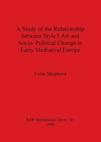 bokomslag Study of the Relationship Between Style I Art and Socio-Political Change in Early Medieval Europe