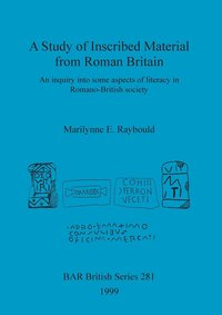 bokomslag A Study of Inscribed Material from Roman Britain: An inquiry into some aspects of literacy in Romano-British society