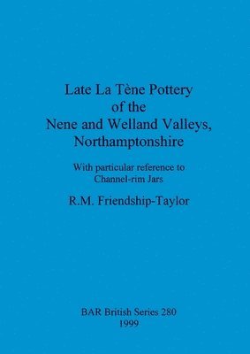 bokomslag Late La Tene pottery of the Nene and Welland valleys, Northamptonshire