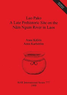 bokomslag Lao Pako: A Late Prehistoric Site on the Nâm Ngum River in Laos
