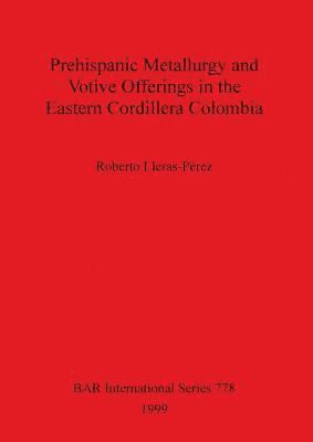 bokomslag Prehispanic Metallurgy and Votive Offerings in the Eastern Cordillera Colombia