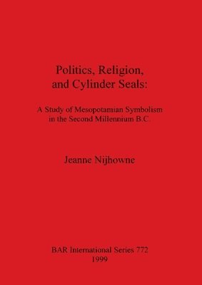 Jeanne Nijhowne - Politics Religion and Cylinder Seals, Häftad