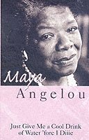 Maya Angelou - Just Give Me A Cool Drink Of Water 'Fore I Diiie, Häftad