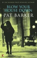 Pat Barker - Blow Your House Down, Häftad
