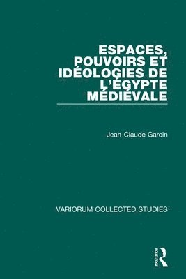 Jean-Claude Garcin - Espaces, pouvoirs et idéologies de l’Égypte médiévale, Inbunden