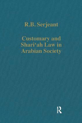 R.B. Serjeant - Customary and Shari'ah Law in Arabian Society, Inbunden