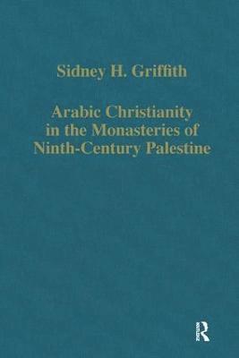 Sidney H. Griffith - Arabic Christianity in the Monasteries of Ninth-Century Palestine, Inbunden
