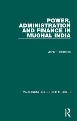 Power, Administration and Finance in Mughal India 1