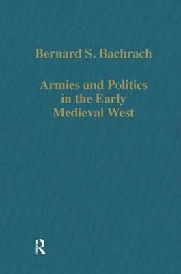 Bernard S. Bachrach - Armies and Politics in the Early Medieval West, Inbunden