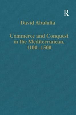 David Abulafia - Commerce and Conquest in the Mediterranean, 1100–1500, Inbunden