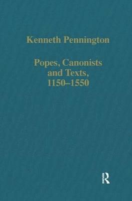 Popes, Canonists and Texts, 1150-1550 1