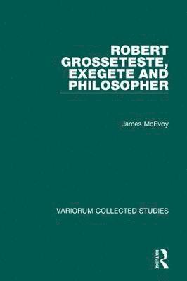 James McEvoy - Robert Grosseteste, Exegete and Philosopher, Inbunden