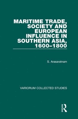 Maritime Trade, Society and European Influence in Southern Asia, 16001800 1