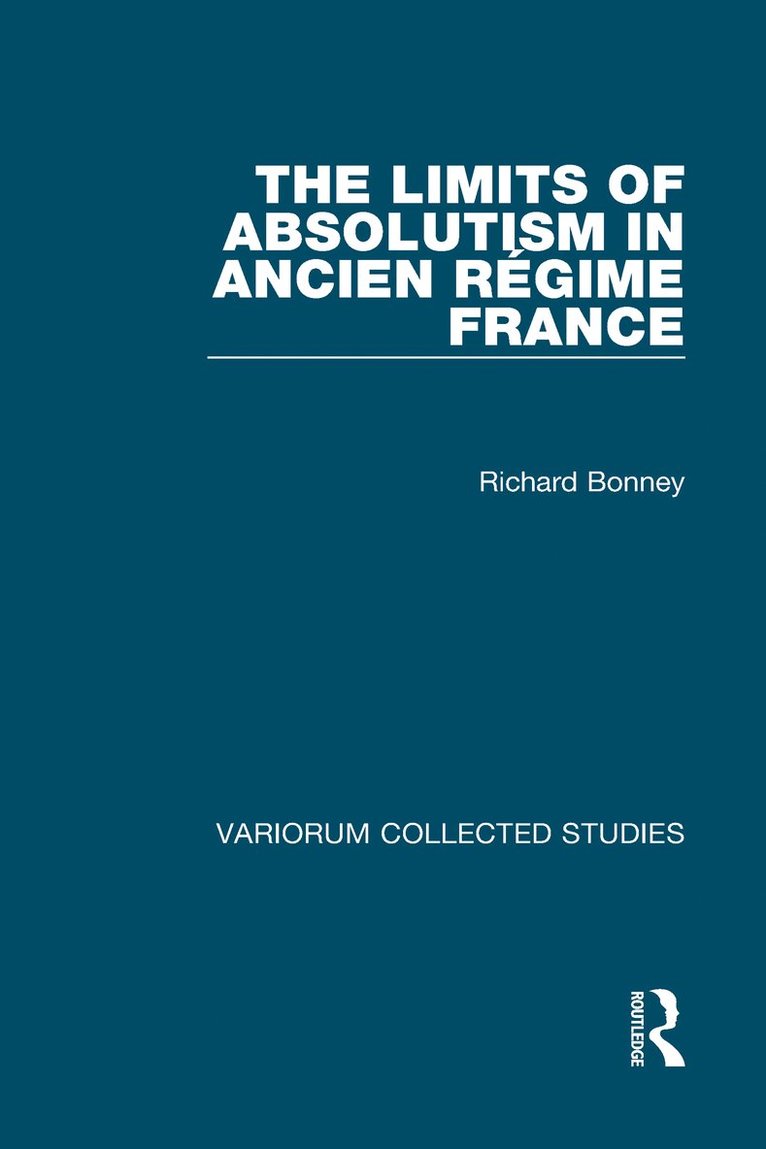 Richard Bonney - Limits of Absolutism in ancien régime France, Inbunden