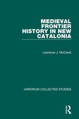 Lawrence J. McCrank - Medieval Frontier History in New Catalonia, Inbunden