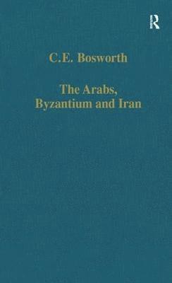 bokomslag The Arabs, Byzantium and Iran