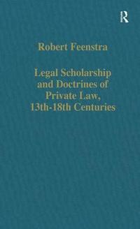 bokomslag Legal Scholarship and Doctrines of Private Law, 13th-18th centuries