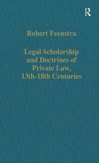 bokomslag Legal Scholarship and Doctrines of Private Law, 13th18th centuries