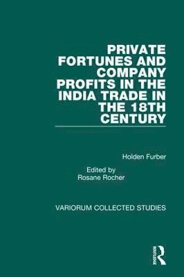 Holden Furber, Rosane Rocher - Private Fortunes and Company Profits in the India Trade in the 18th Century, Inbunden