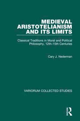 Cary J. Nederman - Medieval Aristotelianism and its Limits, Inbunden