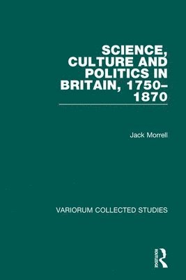 Jack Morrell - Science, Culture and Politics in Britain, 1750–1870, Inbunden