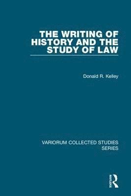 Donald R. Kelley - Writing of History and the Study of Law, Inbunden