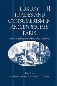 bokomslag Luxury Trades and Consumerism in Ancien Rgime Paris
