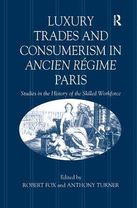Robert Fox, Anthony Turner - Luxury Trades and Consumerism in Ancien Régime Paris, Inbunden