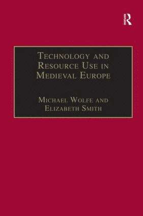 Michael Wolfe, Elizabeth Smith - Technology and Resource Use in Medieval Europe, Inbunden