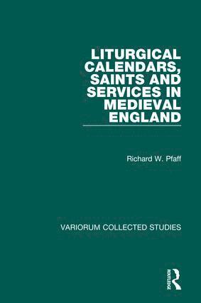 Richard W. Pfaff - Liturgical Calendars, Saints and Services in Medieval England, Inbunden