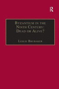 bokomslag Byzantium in the Ninth Century: Dead or Alive?