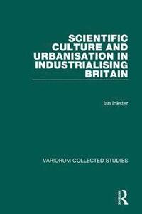 bokomslag Scientific Culture and Urbanisation in Industrialising Britain