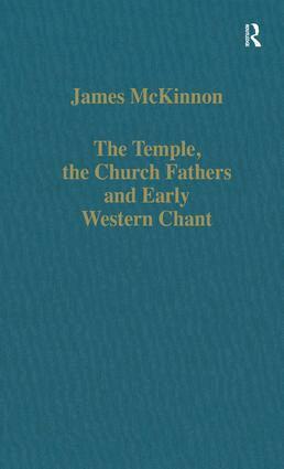 James McKinnon - Temple, the Church Fathers and Early Western Chant, Inbunden