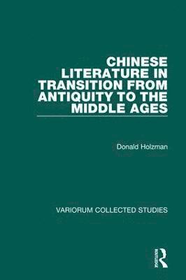 Donald Holzman - Chinese Literature in Transition from Antiquity to the Middle Ages, Inbunden