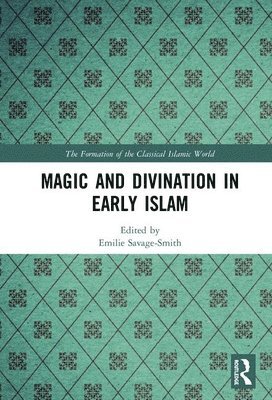 Emilie Savage-Smith - Magic and Divination in Early Islam, Inbunden