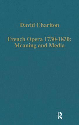 David Charlton - French Opera 1730-1830: Meaning and Media, Inbunden