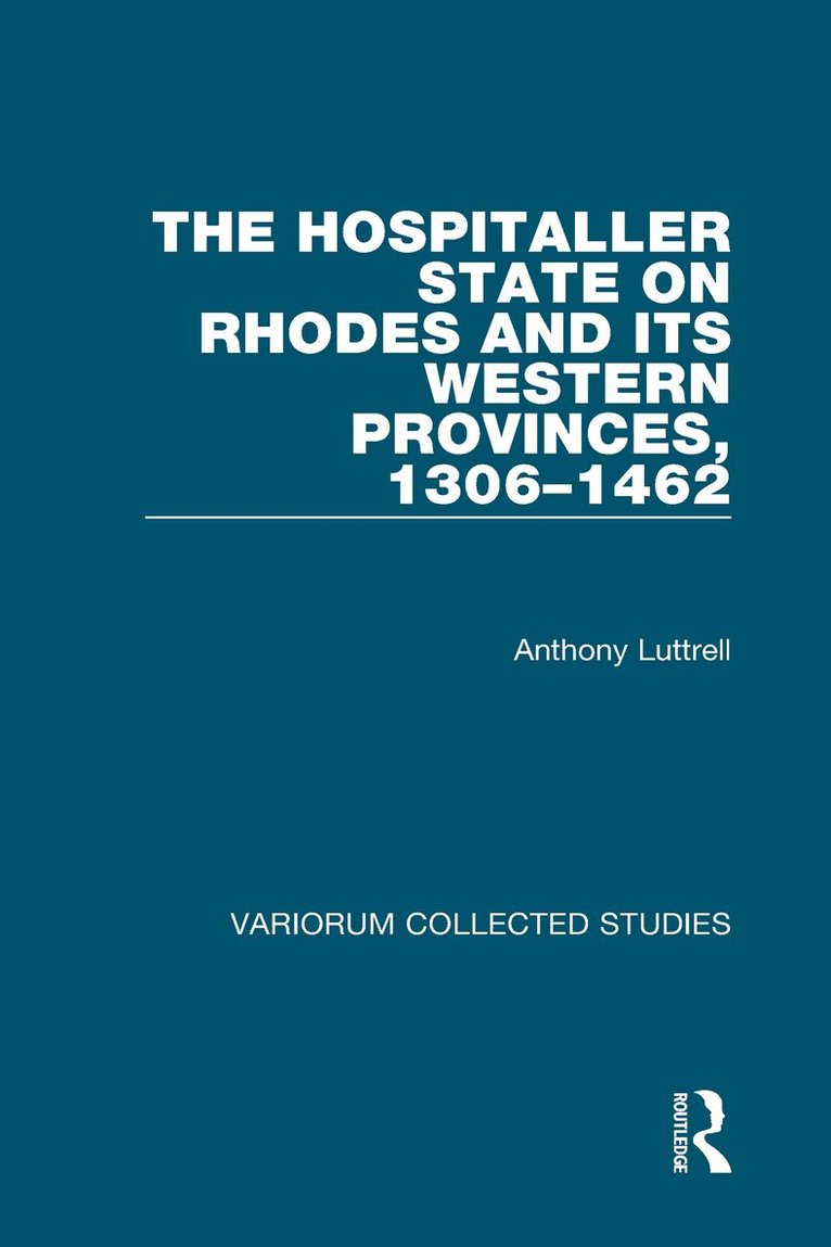 Anthony Luttrell - Hospitaller State on Rhodes and its Western Provinces, 1306–1462, Inbunden