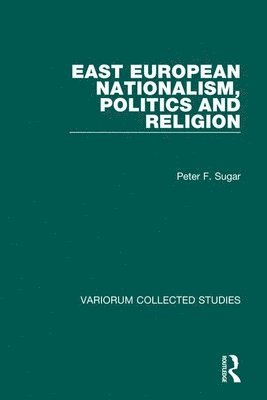 Peter F. Sugar - East European Nationalism, Politics and Religion, Inbunden
