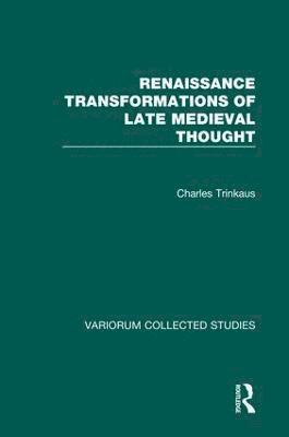 Renaissance Transformations of Late Medieval Thought 1