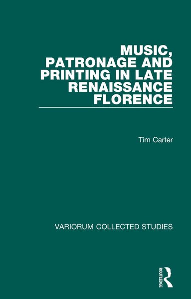 Tim Carter - Music, Patronage and Printing in Late Renaissance Florence, Inbunden