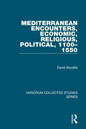 David Abulafia - Mediterranean Encounters, Economic, Religious, Political, 1100–1550, Inbunden