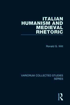 Ronald G. Witt - Italian Humanism and Medieval Rhetoric, Inbunden