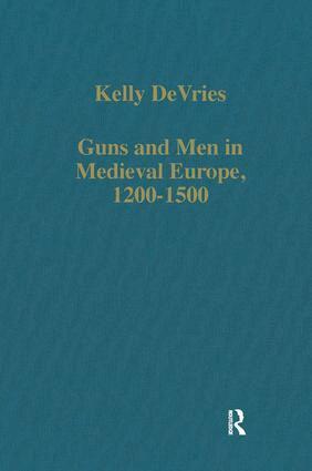 Kelly DeVries - Guns and Men in Medieval Europe, 1200-1500, Inbunden