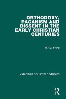 Orthodoxy, Paganism and Dissent in the Early Christian Centuries 1