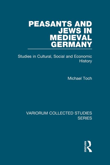 Michael Toch - Peasants and Jews in Medieval Germany, Inbunden