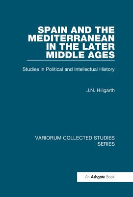 J.N. Hillgarth, J. N. Hillgarth - Spain and the Mediterranean in the Later Middle Ages, Inbunden