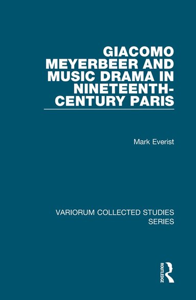 Mark Everist - Giacomo Meyerbeer and Music Drama in Nineteenth-Century Paris, Inbunden