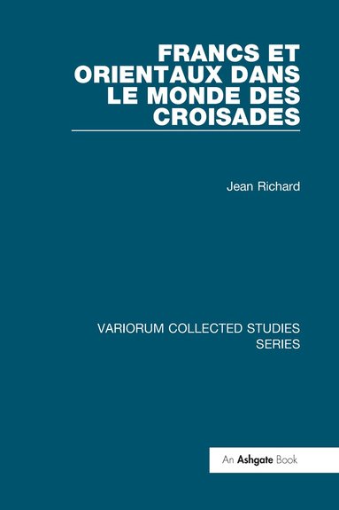 Jean Richard - Francs et Orientaux dans le monde des croisades, Inbunden