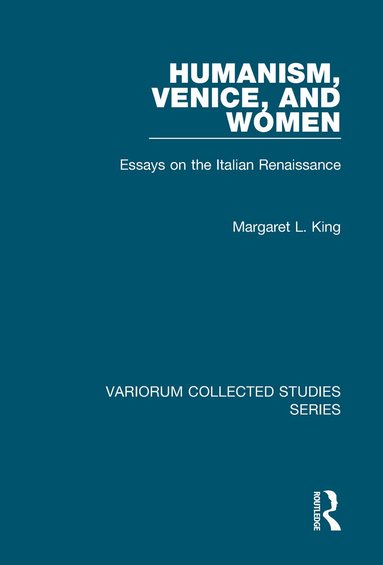 Margaret L. King - Humanism, Venice, and Women, Inbunden